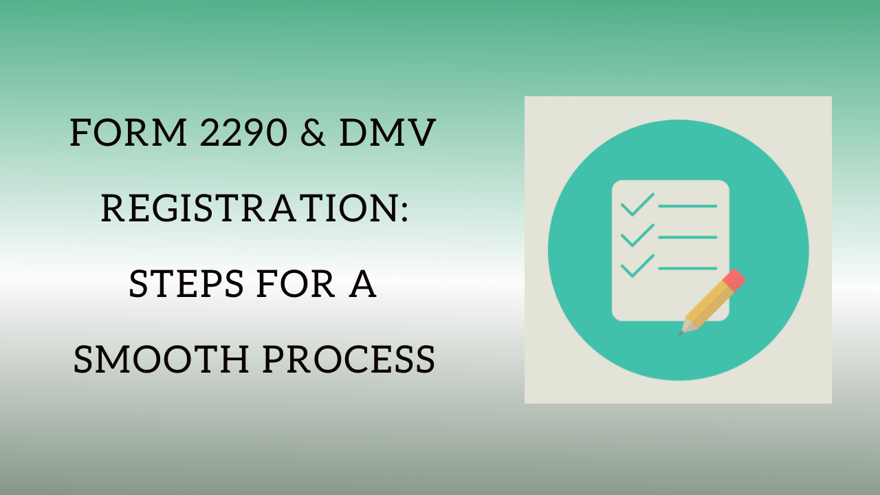 Form 2290 & DMV Registration: Steps for a Smooth Process