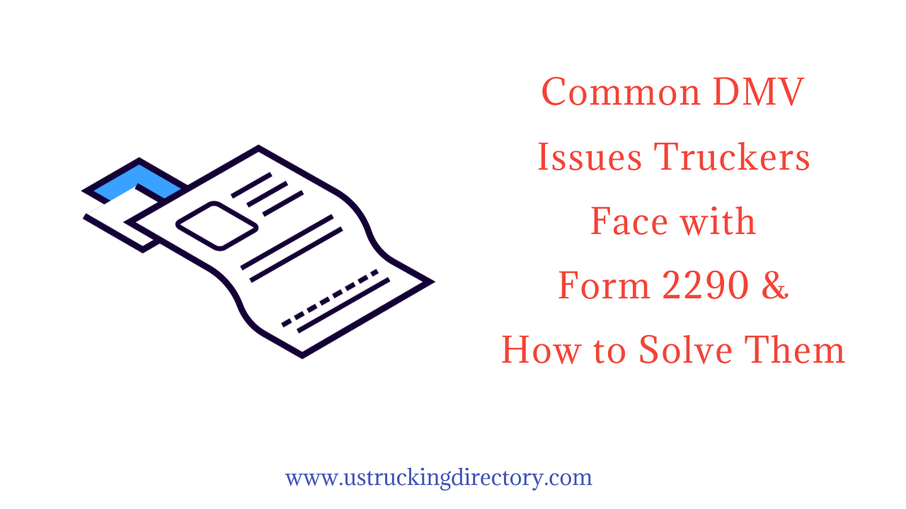 Common DMV Issues Truckers Face with Form 2290 & How to Solve Them