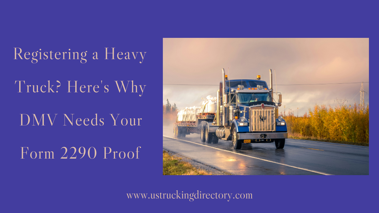 Registering a Heavy Truck? Here’s Why DMV Needs Your Form 2290 Proof